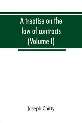 A treatise on the law of contracts, and upon the defences to actions thereon (Volume I) - Chitty, Joseph