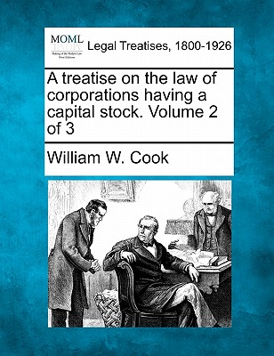 A treatise on the law of corporations having a capital stock. Volume 2 of 3 - Cook, William W