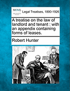 A treatise on the law of landlord and tenant: with an appendix containing forms of leases.
