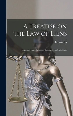 A Treatise on the law of Liens; Common law, Statutory, Equitable, and Maritime - Jones, Leonard A 1832-1909