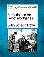 A treatise on the law of mortgages. - Powell, John Joseph