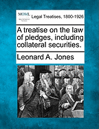 A Treatise on the Law of Pledges, Including Collateral Securities