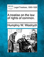 A Treatise on the Law of Rights of Common. - Woolrych, Humphry W