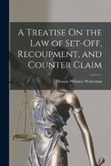 A Treatise On the Law of Set-Off, Recoupment, and Counter Claim