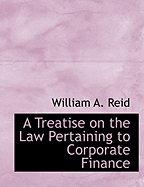 A Treatise on the Law Pertaining to Corporate Finance