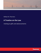 A Treatise on the Law: relating to gifts and advancements