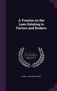 A Treatise on the Laws Relating to Factors and Brokers