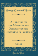 A Treatise on the Methods and Observation and Reasoning in Politics, Vol. 1 of 2 (Classic Reprint)
