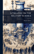 A Treatise On The Military Science