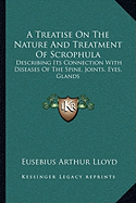 A Treatise On The Nature And Treatment Of Scrophula: Describing Its Connection With Diseases Of The Spine, Joints, Eyes, Glands - Lloyd, Eusebius Arthur