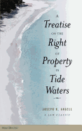 A Treatise on the Right of Property in Tide Waters: And in the Soil and Shores Thereof to Which is Added an Appendix, Containing the Principal Adjudged Cases