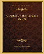 A Treatise On The Six Nation Indians