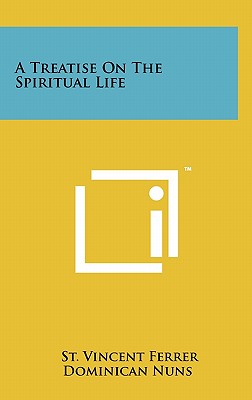 A Treatise on the Spiritual Life - Ferrer, St Vincent, and Dominican Nuns (Translated by)