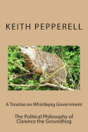 A Treatise on Whistlepig Govenment: The Political Philosophy of Clarence the Groundhog
