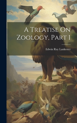 A Treatise On Zoology, Part 1 - Lankester, Edwin Ray