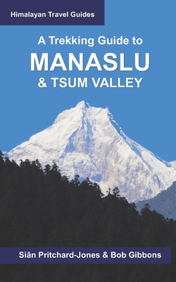 A Trekking Guide to Manaslu and Tsum Valley: Lower Manaslu & Ganesh Himal - Gibbons, Bob, and Shakya, Pawan (Contributions by), and House, Map (Contributions by)