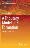 A Tributary Model of State Formation: Ethiopia, 1600-2015