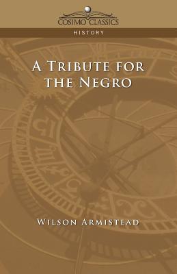 A Tribute for the Negro - Armistead, Wilson