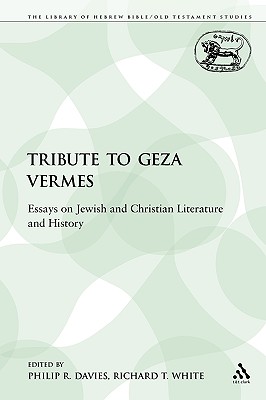 A Tribute to Geza Vermes: Essays on Jewish and Christian Literature and History - Davies, Philip R (Editor), and White, Richard T (Editor)