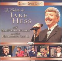 A Tribute to Jake Hess - Bill Gaither/Gloria Gaither/Homecoming Friends