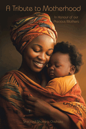 A Tribute to Motherhood: In Honour of our Precious Mothers
