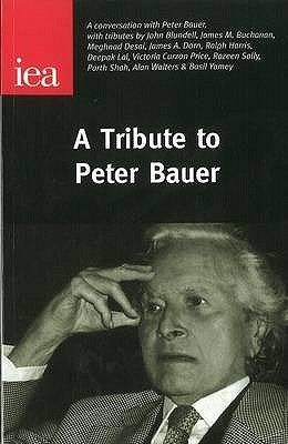 A Tribute to Peter Bauer - Bauer, Peter, and Blundell, John, and et al.