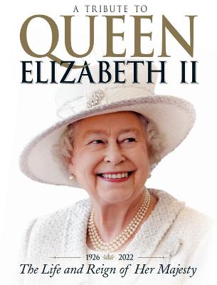 A Tribute to Queen Elizabeth II: The Life and Reign of Her Majesty - Future Publishing