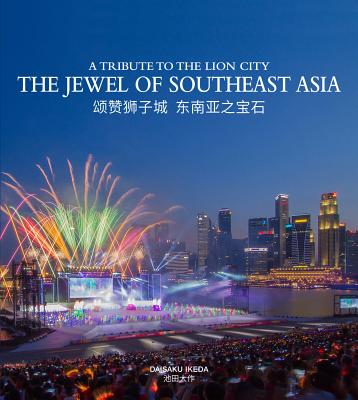 A Tribute to the Lion City: The Jewel of Southeast Asia - Ikeda, Daisaku