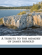A Tribute to the Memory of James Arnold