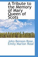 A Tribute to the Memory of Mary Queen of Scots