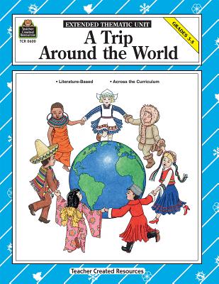 A Trip Around the World, Grades 3-5: Extended Thematic Unit - Schaff, Barbara, and Roth, Sue