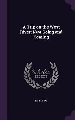 A Trip on the West River; New Going and Coming - Thomas, R D