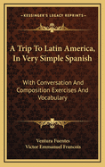 A Trip to Latin America, in Very Simple Spanish: With Conversation and Composition Exercises and Vocabulary