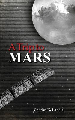 A Trip to Mars, As Described by an Eye Witness - Martinelli, Patricia A (Introduction by), and Landis, Charles K
