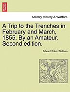 A Trip to the Trenches in February and March, 1855. by an Amateur. Second Edition.