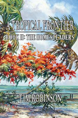 A Tropical Frontier: Book II; The Homesteaders: The Homesteaders - Robinson, Tim