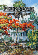 A Tropical Frontier: Tales of Old Florida