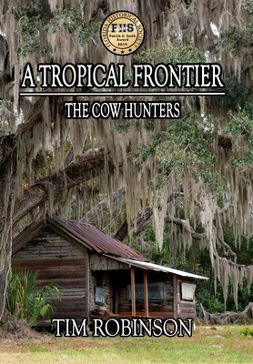 A Tropical Frontier: The Cow Hunters - Robinson, Tim