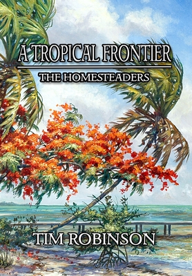 A Tropical Frontier: The Homesteaders - Robinson, Tim