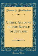 A True Account of the Battle of Jutland (Classic Reprint)