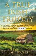 A True Irish Trilogy: A Saga of Three Women who Lived, Loved and Learned to Survive