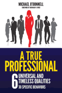 A True Professional: 6 Universal and Timeless Qualities