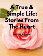 A True & Simple Life: Stories From The Heart