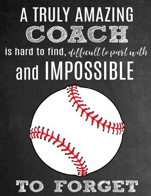 A Truly Amazing Coach Is Hard To Find, Difficult To Part With And Impossible To Forget: Thank You Appreciation Gift for Baseball Coaches: Notebook - Journal - Diary for World's Best Coach - Studios, Sentiments, and Studio, Sports Sentiments