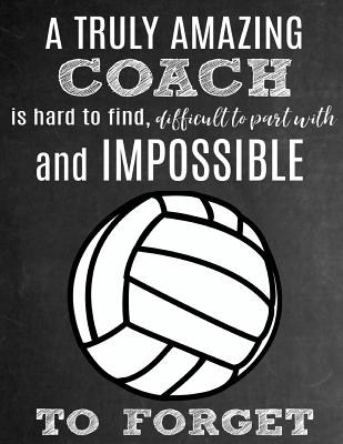A Truly Amazing Coach Is Hard To Find, Difficult To Part With And Impossible To Forget: Thank You Appreciation Gift for Volleyball Coaches: Notebook - Journal - Diary for World's Best Coach - Studios, Sentiments, and Studio, Sports Sentiments