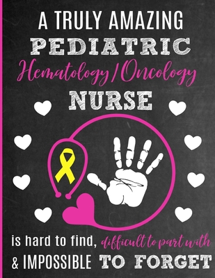 A Truly Amazing Pediatric Hematology / Oncology Nurse Is Hard To Find, Difficult To Part With And Impossible To Forget: Thank You Appreciation Gift for Childhood Cancer Nurses: Notebook - Journal - Diary for World's Best Pediatric CPHON Nurse - Studios, Sentiments, and Studio, Sweet Sentiments