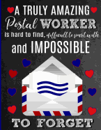 A Truly Amazing Postal Worker Is Hard To Find, Difficult To Part With And Impossible To Forget: Thank You Appreciation Gift for Mail Carrier, Mailman, Service Worker, Postman, Postwoman: Notebook Journal Diary for World's Best Postal Worker