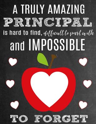 A Truly Amazing Principal Is Hard to Find, Difficult to Part with and Impossible to Forget: Thank You Appreciation Gift for School Principals: Notebook Journal Diary for World's Best Principal - Studio, School Sentiments