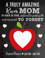 A Truly Amazing Room Mom Is Hard To Find, Difficult To Part With And Impossible To Forget: Academic Planner & Organizer July 2019 - June 2020 12 Month Calendar: Thank You Appreciation, Back To School or End of Year Gift Idea for World's Best Class Mom