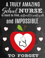A Truly Amazing School Nurse Is Hard to Find, Difficult to Part with and Impossible to Forget: Thank You Appreciation Gift for School Nurses: Notebook - Journal - Diary for World's Best School Nurse